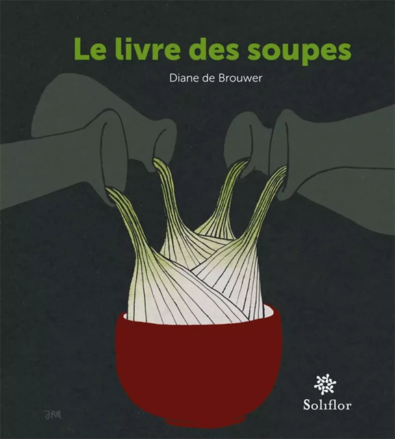 Le livre des soupes - Diane de Brouwer - Soliflor