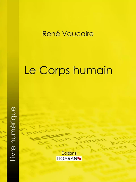 Le Corps humain - René Vaucaire,  Ligaran - Ligaran