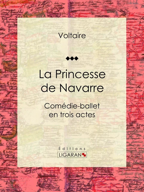 La Princesse de Navarre - Louis Moland, Voltaire Voltaire,  Ligaran - Ligaran