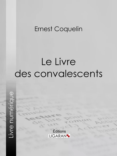 Le Livre des convalescents - Ernest Coquelin - Ligaran