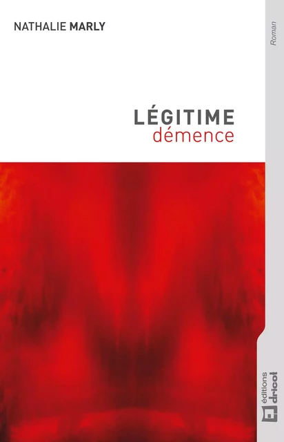 Légitime démence - Nathalie Marly - Dricot