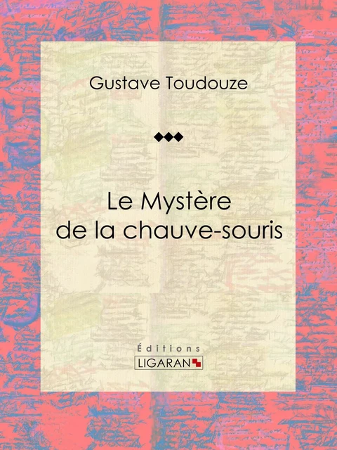 Le Mystère de la chauve-souris - Gustave Toudouze,  Ligaran - Ligaran