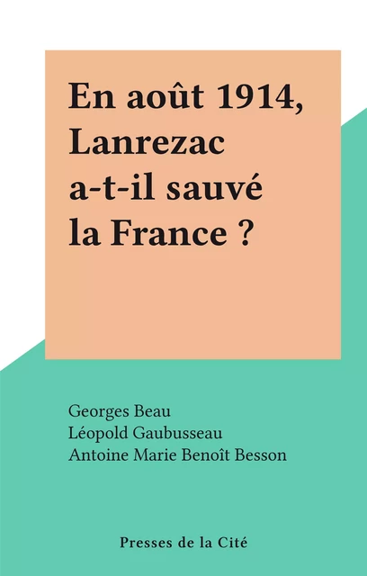 En août 1914, Lanrezac a-t-il sauvé la France ? - Georges Beau, Léopold Gaubusseau - FeniXX réédition numérique