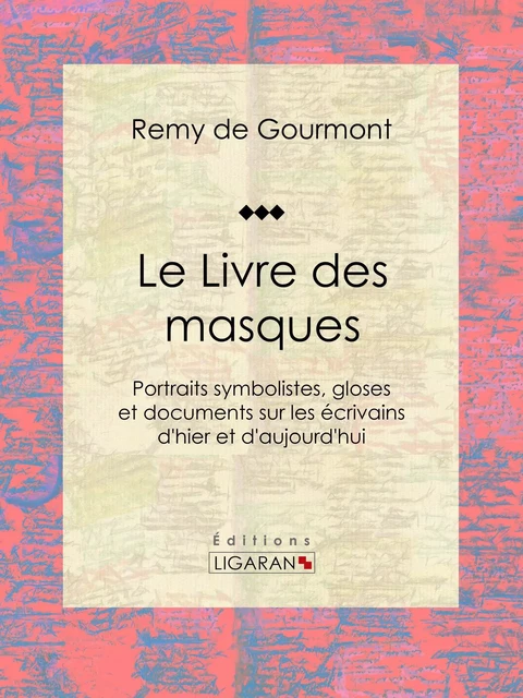 Le Livre des masques - Remy de Gourmont,  Ligaran - Ligaran