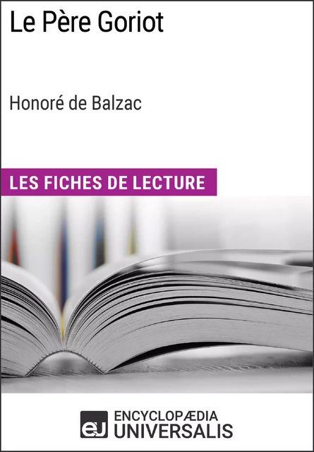 Le Père Goriot d'Honoré de Balzac (Les Fiches de Lecture d'Universalis) -  Encyclopaedia Universalis - Encyclopaedia Universalis