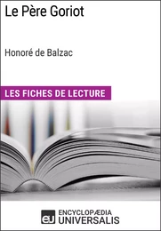 Le Père Goriot d'Honoré de Balzac (Les Fiches de Lecture d'Universalis)