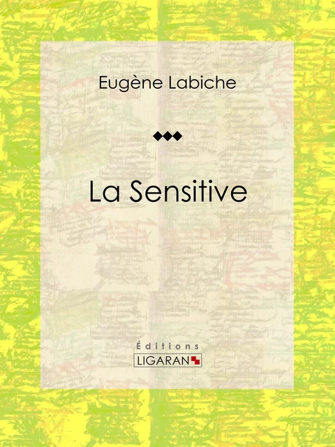 La Sensitive - Eugène Labiche,  Ligaran - Ligaran