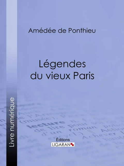 Légendes du vieux Paris - Amédée de Ponthieu,  Ligaran - Ligaran