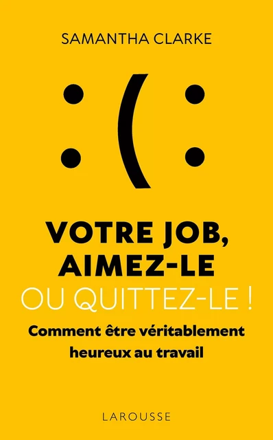 Votre job ? Aimez-le ou quittez-le ! - Samantha Clarke - Larousse