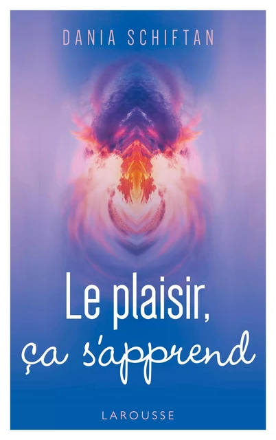 Le plaisir, ça s'apprend - Dania SCHIFTAN - Larousse