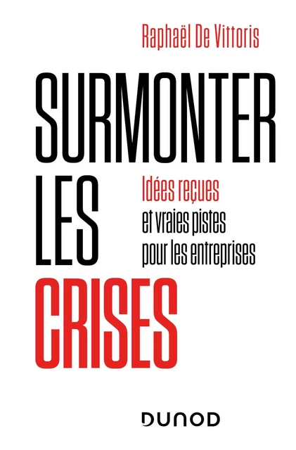 Surmonter les crises - Raphaël De Vittoris - Dunod