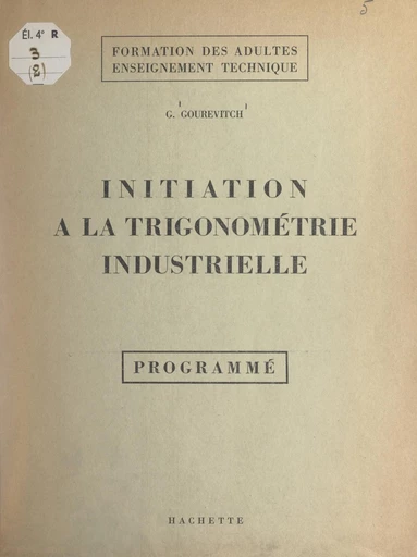 Initiation à la trigonométrie industrielle - Georges Gourevitch - FeniXX réédition numérique