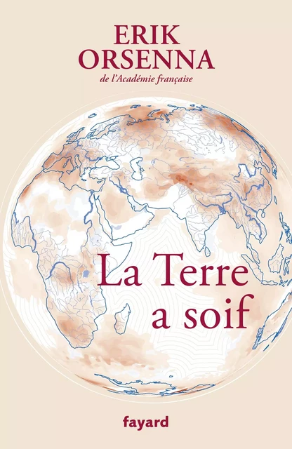 La Terre a soif - Érik Orsenna - Fayard