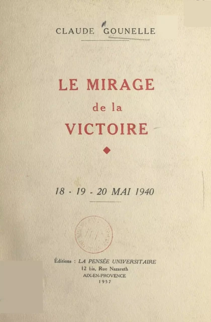 Le mirage de la victoire, 18-19-20 mai 1940 - Claude Gounelle - FeniXX réédition numérique