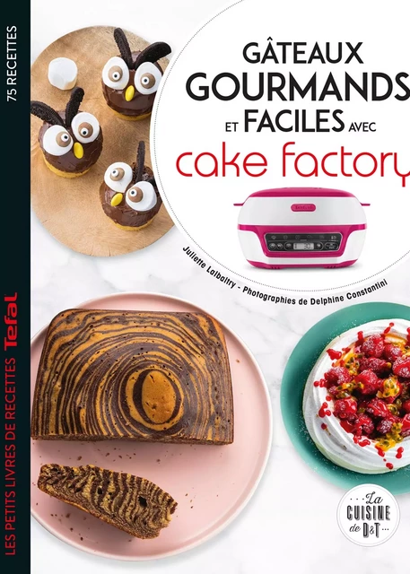 Gâteaux gourmands et faciles avec cake factory - Juliette Lalbaltry, Delphine Amar-Constantini - Dessain et Tolra