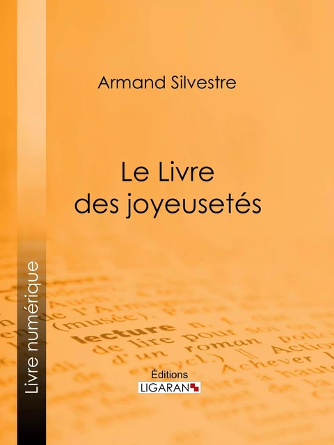 Le Livre des joyeusetés - Armand Silvestre,  Ligaran - Ligaran