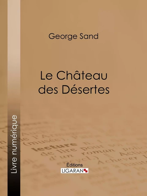 Le Château des Désertes - George Sand,  Ligaran - Ligaran