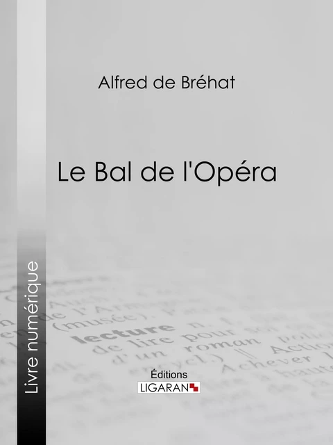 Le bal de l'Opéra - Alfred de Bréhat,  Ligaran - Ligaran