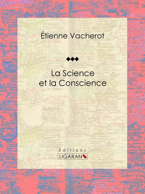 La science et la conscience - Étienne Vacherot,  Ligaran - Ligaran