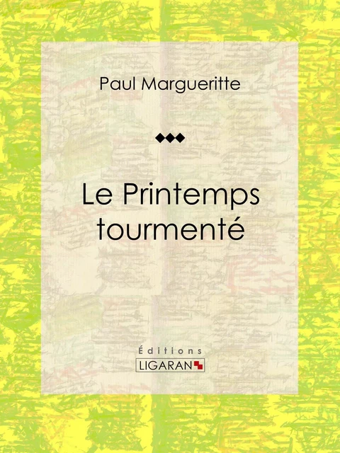 Le Printemps tourmenté - Paul Margueritte,  Ligaran - Ligaran