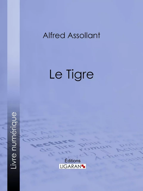 Le Tigre - Alfred Assollant,  Ligaran - Ligaran