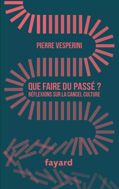 Que faire du passé ? - Pierre Vesperini - Fayard