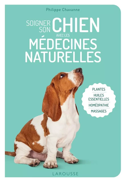 Soigner son chien avec les médecines naturelles - Philippe Chevanne - Larousse