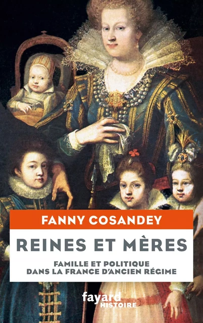 Reines et mères - Fanny Cosandey - Fayard