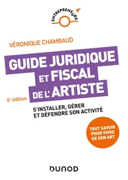 Guide juridique et fiscal de l'artiste - 6e éd.