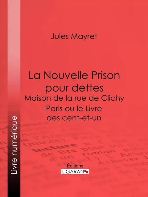 La Nouvelle Prison pour dettes - Maison de la rue de Clichy - Jules Mayret,  Ligaran - Ligaran