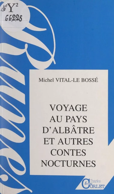 Voyage au pays d'albâtre et autres récits nocturnes - Michel-Vital Le Bossé - FeniXX réédition numérique