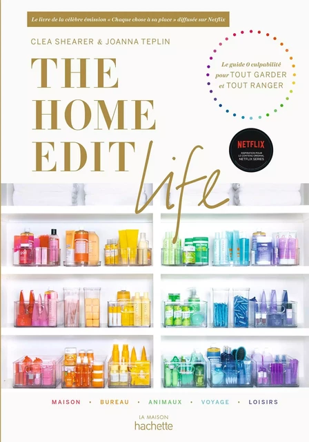 The Home Edit Life - Cléa Shearer, Joanna Teplin - Hachette Pratique