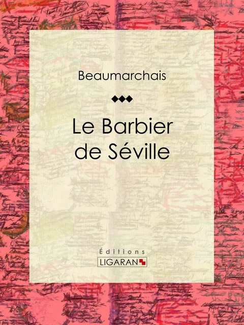 Le Barbier de Séville - Pierre-Augustin Caron de Beaumarchais,  Ligaran - Ligaran