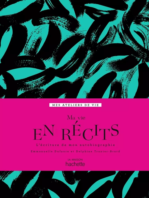 Ma vie en récits - Emmanuelle Dufaure, Delphine Tranier-Brard - Hachette Pratique