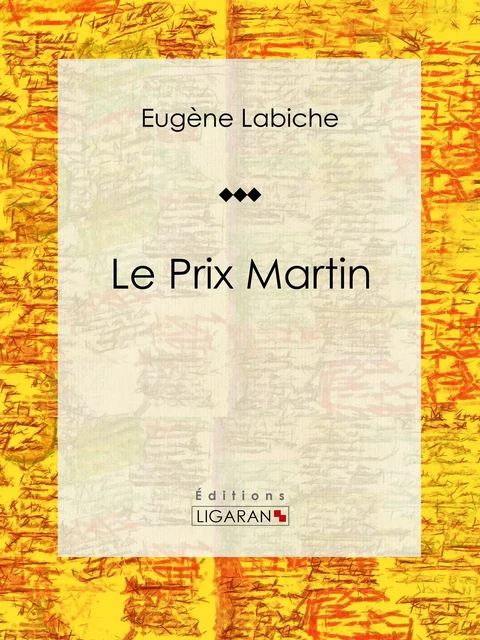 Le Prix Martin - Eugène Labiche,  Ligaran - Ligaran