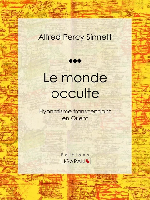 Le monde occulte - Alfred Percy Sinnett,  Ligaran - Ligaran