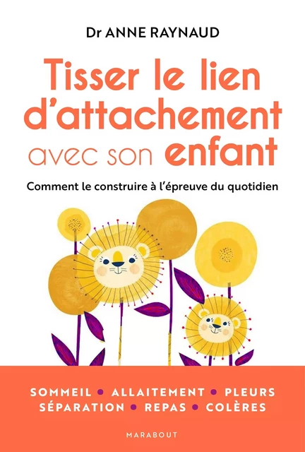 Tisser le lien d'attachement avec son enfant - Anne Raynaud - Marabout