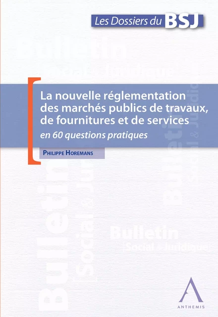 La nouvelle réglementation des marchés publics de travaux, de fournitures et de services - Philippe Horemans - Anthemis