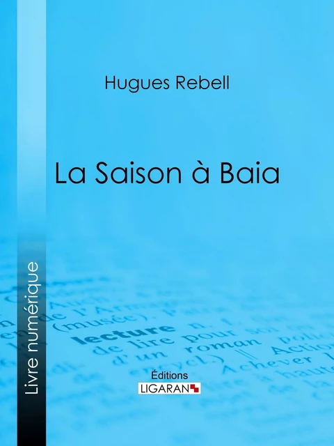 La Saison à Baia - Hugues Rebell,  Ligaran - Ligaran