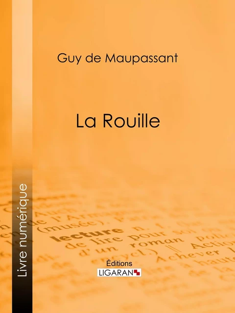 La Rouille - Guy De Maupassant,  Ligaran - Ligaran