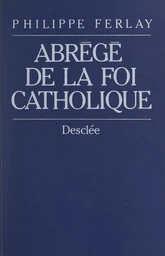 Abrégé de la foi catholique