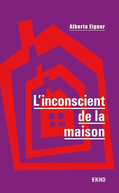 L'inconscient de la maison - 3e éd. - Alberto Eiguer - Dunod