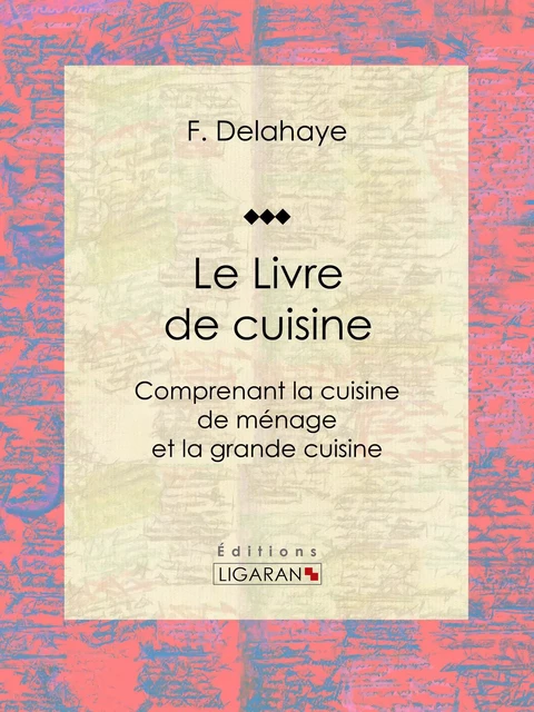 Le Livre de cuisine - Jules Gouffé,  Ligaran - Ligaran