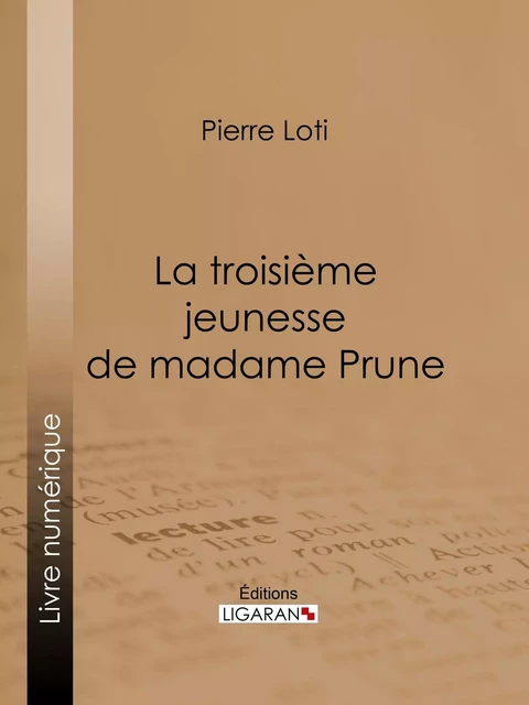 La Troisième Jeunesse de madame Prune - Pierre Loti,  Ligaran - Ligaran