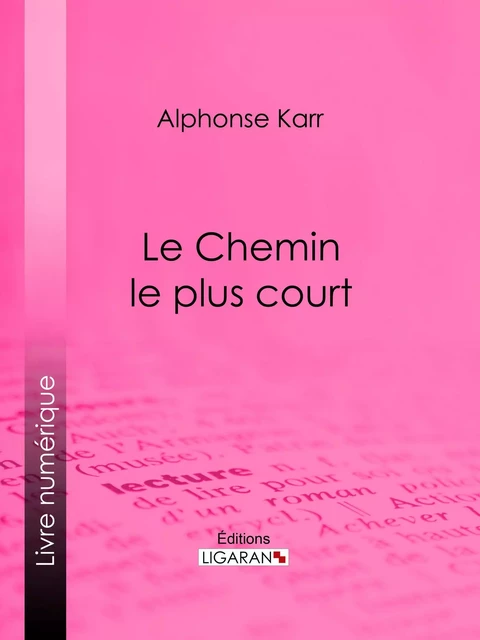 Le Chemin le plus court - Alphonse Karr,  Ligaran - Ligaran