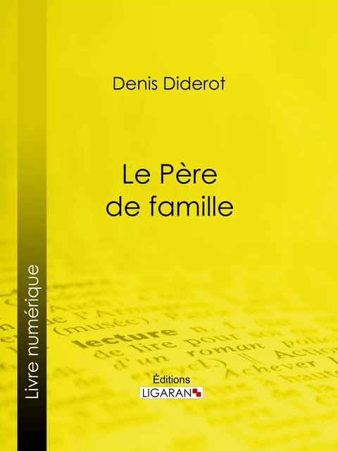 Le Père de famille - Denis Diderot,  Ligaran - Ligaran