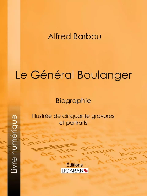 Le Général Boulanger - Alfred Barbou,  Ligaran - Ligaran