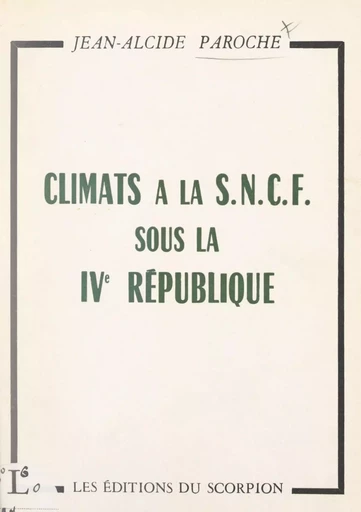 Climats à la S.N.C.F. sous la IVe République, par un cheminot - Jean-Alcide Paroche - FeniXX réédition numérique