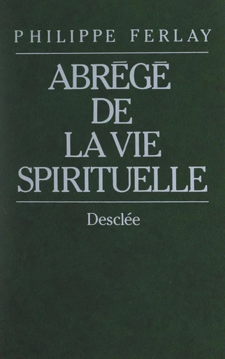 Abrégé de la vie spirituelle - Philippe Ferlay - FeniXX réédition numérique