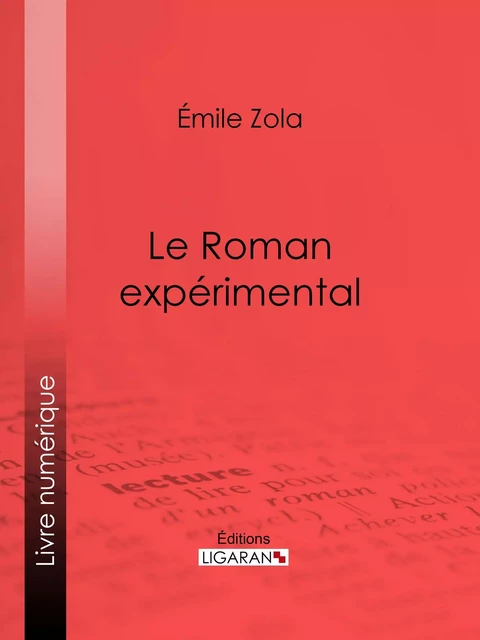 Le Roman expérimental - Emile Zola,  Ligaran - Ligaran